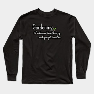 Gardening, its cheaper than therapy Long Sleeve T-Shirt